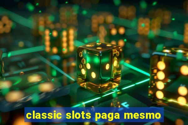 classic slots paga mesmo